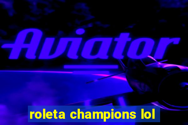 roleta champions lol